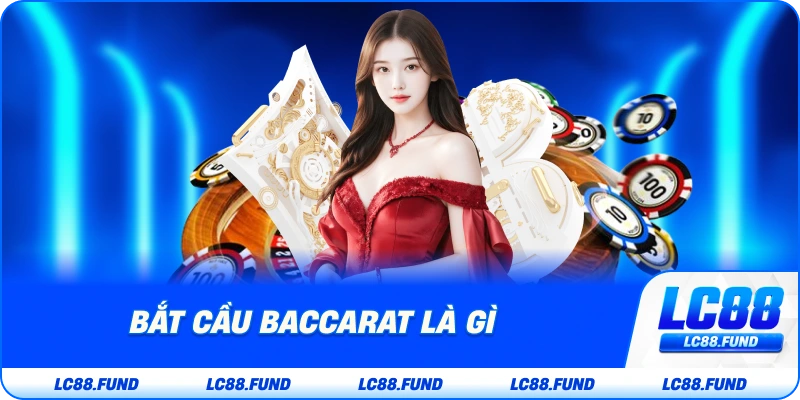 Bắt Cầu Baccarat Là Gì?