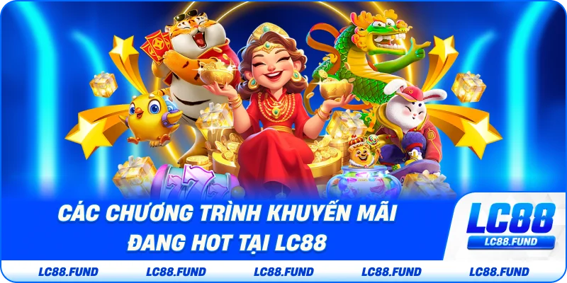 Các Chương Trình Khuyến Mãi Đang Hot tại LC88