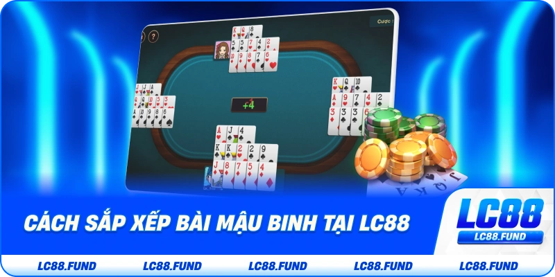 Cách Sắp Xếp Bài Mậu Binh Tại LC88