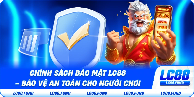 Chính Sách Bảo Mật LC88 – Bảo Vệ An Toàn Cho Người Chơi