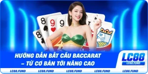 Hướng Dẫn Bắt Cầu Baccarat – Từ Cơ Bản Tới Nâng Cao