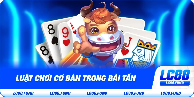 Luật Chơi Cơ Bản Trong Bài Tấn