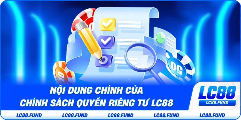Nội Dung Chính Của Chính Sách Quyền Riêng Tư LC88