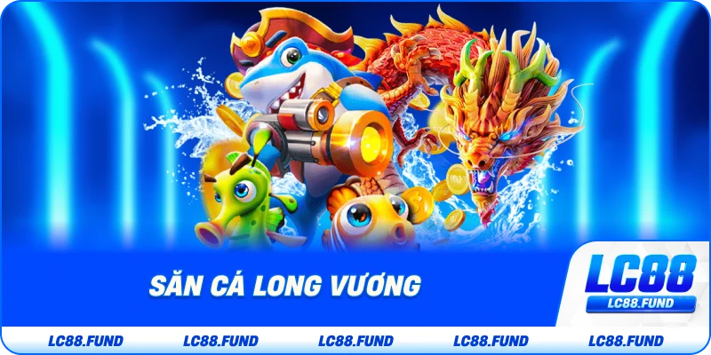 Săn Cá Long Vương